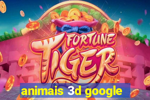 animais 3d google